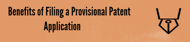 Provisional Patent Application Benefits