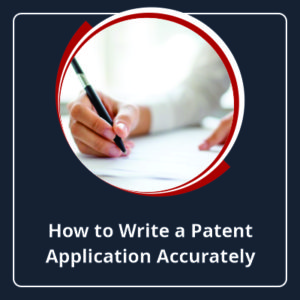 How To Write a Patent Application Accurately