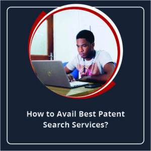 How to avail Best Patent Search Services?