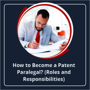How to Become a Patent Paralegal_Roles and Responsibilities