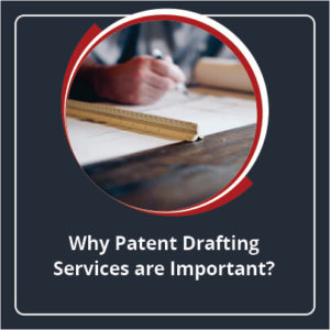 Why Patent Drafting Services are Important