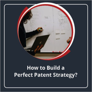 How to Build a Perfect Patent Strategy?